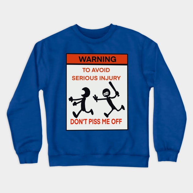 Warning To avoid serious injury don’t piss me off Crewneck Sweatshirt by wolfmanjaq